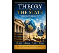 Theory of the State: Philosophical, Legal, and Contemporary Foundations of the Modern State