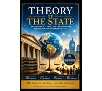 Theory of the State: Philosophical, Legal, and Contemporary Foundations of the Modern State