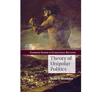Theory of Unipolar Politics: 132 (Cambridge Studies in International Relations, Series Number 132)