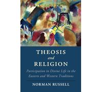 Theosis and Religion: Participation in Divine Life in the Eastern and Western Traditions (Cambridge Studies in Religion, Philosophy, and Society)