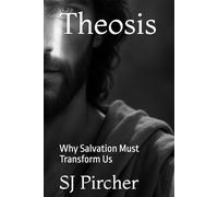 Theosis: Why Salvation Must Transform Us