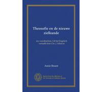 Theosofie en de nieuwe zielkunde: zes voordrachten. Uit het Engelsch vertaald door Chr. J. Schuver