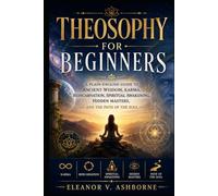 Theosophical Meditation for Beginners: Daily Practices for Spiritual Awakening, Inner Peace, Self-Knowledge, Consciousness, and Soul Growth (The Ancient Wisdom Made Simple Series)