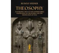 Theosophy. An introduction to the supersensible knowledge of the world and the destination of man