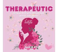 Therapeutic Coloring Book for Women, Calming, Stress-Relieving Pages, Self-Care, and Creativity: 30 Stress-Relief and Relaxing Designs with ... Quotes for Adults, Teens, and Young Women
