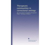 Therapeutic communities in correctional settings: the prison based TC Standards Development Project : final report of phase II