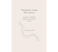 Therapeutic Eating: The Gateway: A guide to redefining hunger and returning to yourself.