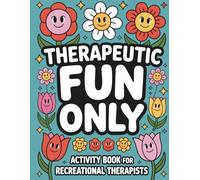 Therapeutic Fun Only: Recreational Therapist Activity Book: Funny and Snarky Appreciation Week Gifts For Men and Women