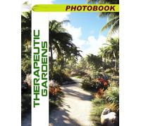 Therapeutic Gardens Photo Book: Healing Garden Images Featuring Serene Outdoor Spaces And Peaceful Nature Scenes In Photography Collection For Relaxation And Inspiration