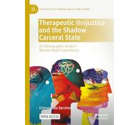 Therapeutic (In)justice and the Shadow Carceral State: An Ethnographic Study in Mental Health Courtrooms (The Politics of Mental Health and Illness)