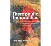 Therapeutic Inequalities: Mood Disorder Self-Management in Chicago (Anthropologies of American Medicine: Culture, Power, and Practice)