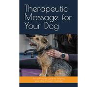Therapeutic Massage for Your Dog: An advanced guide to helping your dog through massage
