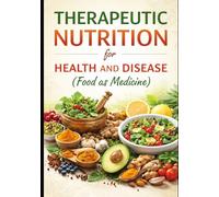 Therapeutic Nutrition for Health and Disease (Food as Medicine): Āhāra to Auṣadha