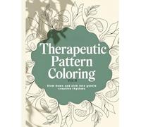 Therapeutic Pattern Coloring vol.4: Slow down and deepen your creative focus