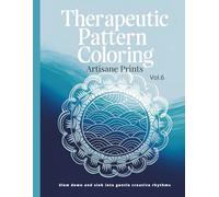 Therapeutic Pattern Coloring vol. 6: A calm rhythm for steady focus and mindful repetition