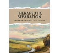 Therapeutic Separation: A Workbook for Couples Facing Addiction