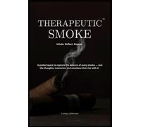 Therapeutic Smoke: Inhale. Reflect. Repeat - A Guide to Slowing Down and Savoring Life, One Draw at a Time