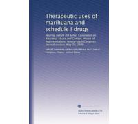 Therapeutic uses of marihuana and schedule I drugs: Hearing before the Select Committee on Narcotics Abuse and Control, House of Representatives, Ninety-sixth Congress, second session, May 20, 1980