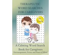 THERAPEUTIC WORD SEARCHES FOR CAREGIVERS: Calming Word Search Puzzles for Caregivers Featuring Encouragement, Positivity, and Gentle Themes | 50+ Puzzles for Adults, Seniors, and Healthcare Heroes