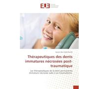 Thérapeutiques des dents immatures nécrosées post-traumatique: Les thérapeutiques de la dent permanente immature nécrosée suite à un traumatisme.