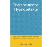 Therapeutische Hypnosetexte: 24. AD(H)S im Erwachsenenalter: Hypnosen für Fokus, Impulskontrolle und innere Ruhe