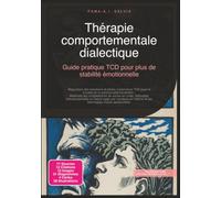 Thérapie comportementale dialectique: Guide pratique TCD pour plus de stabilité émotionnelle (Psychothérapie)