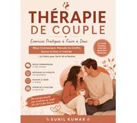 Thérapie de Couple : Exercices Pratiques à Faire à Deux: Mieux Communiquer, Résoudre les Conflits, Raviver le Désir et l'Intimité - Le Cahier pour Sortir de la Routine
