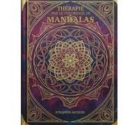 THERAPIE PAR LE COLORIAGE DE MANDALAS: Un voyage de détente et de guérison