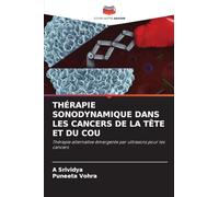 THÉRAPIE SONODYNAMIQUE DANS LES CANCERS DE LA TÊTE ET DU COU: Thérapie alternative émergente par ultrasons pour les cancers