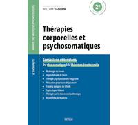 Thérapies corporelles et psychosomatiques: Sensations et tensions - Du vécu somatique à la libération émotionnelle (Le Thérapeute - Manuel des Pratiques Psychologiques)