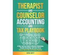 Therapist and Counselor Accounting and Tax Playbook: A Clear and Easy Guide to Maximize Deductions, Simplify Accounting, and Lower Stress-Even if ... Practice (Business and Tax Playbook Series)