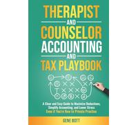 Therapist and Counselor Accounting and Tax Playbook: A Clear and Easy Guide to Maximize Deductions, Simplify Accounting, and Lower Stress-Even if ... Practice (Business and Tax Playbook Series)