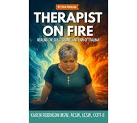 Therapist on Fire: Healing the Guilt, Shame, and Pain of Trauma