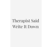 Therapist Said Write It Down: A Funny Journal for Stress Relief & Mental Health