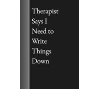 Therapist Says I Need to Write Things Down - Funny Mental Health Journal for Self-Care and Therapy Notes