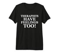 Therapists Have Feelings Too Funny Family Therapy Joke Camiseta Premium
