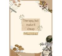 Therapy: but make it cheap: A Guided Self-Care Journal for Mental health - A Thoughtful Gift for Friends and Family (B&W edition)