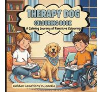 THERAPY DOG COLOURING BOOK: A Calming Journey of Pawsitive Colouring