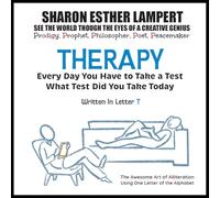 Therapy: EVERY DAY YOU WILL TAKE A TEST! Written in Letter T: The Awesome Art of Alliteration Using One Letter of the Alphabet - 5 STAR REVIEWS!