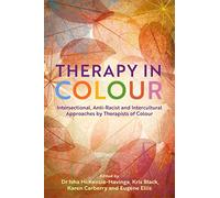 Therapy in Colour: Intersectional, Anti-Racist and Intercultural Approaches by Therapists of Colour