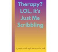 Therapy? LOL, It’s Just Me Scribbling: A journal to vent, laugh, and survive the week