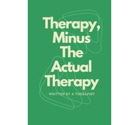 Therapy, Minus the Actual Therapy: Written by a Therapist