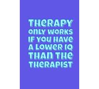 “Therapy only works if…” Lined Notebook 6x9: Funny Psychology Quote Notebook for Work, Study, Notes | Sarcastic Mental Health Journal | Gag Gift for Therapists, Psychologists, Coworkers, Friends