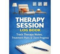 Therapy Session Log Book: A Simple Guided Record for Client Sessions, Progress Notes, and Treatment Reflections