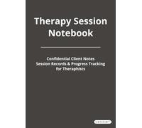 Therapy Session Notebook: Confidential Client Notes, Session Records and Progress Tracking for Therapists | 8.27 x 11.69 inches (A4)