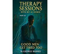 Therapy Sessions With My AI Homie - Part III: Good Men Get Tired Too