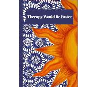 Therapy Would Be Faster: Therapy Would Be Faster is a funny, relatable journal for anyone who processes life through sarcasm, venting, and late-night overthinking.