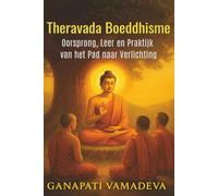 Theravada Boeddhisme - Oorsprong, Leer en Praktijk van het Pad naar Verlichting: Boeddhisme - Boeddhistische boeken voor beginners, boeddhistische ... boeddhisme (De grote wegen van de wijsheid)