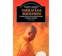 Theravada Buddhism: A Social History from Ancient Benares to Modern Colombo (The Library of Religious Beliefs and Practices)