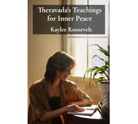 Theravada's Teachings for Inner Peace: A Practical Manual for Integrating Mindfulness and Contemplation Into Daily Routines, Embracing Equanimity and Self-Acceptance